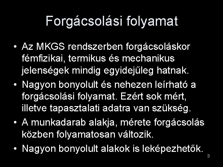 Forgácsolási folyamat • Az MKGS rendszerben forgácsoláskor fémfizikai, termikus és mechanikus jelenségek mindig egyidejűleg