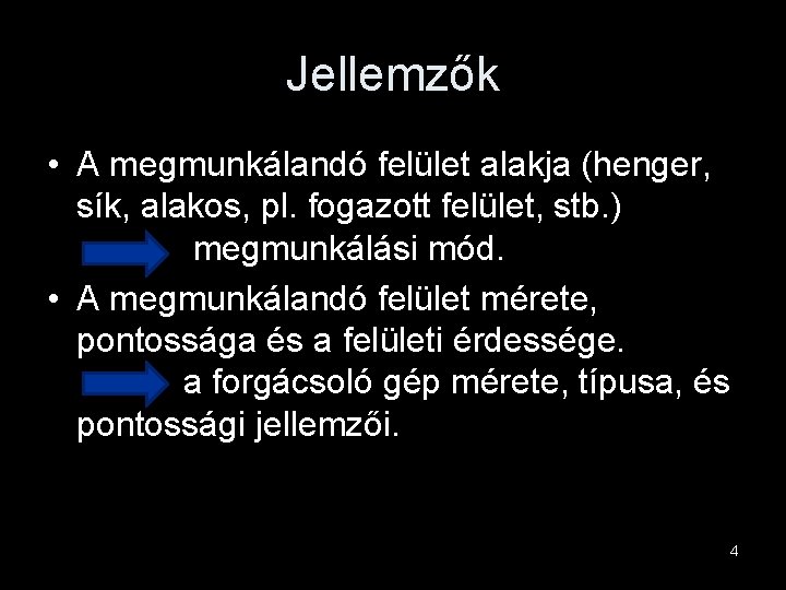 Jellemzők • A megmunkálandó felület alakja (henger, sík, alakos, pl. fogazott felület, stb. )