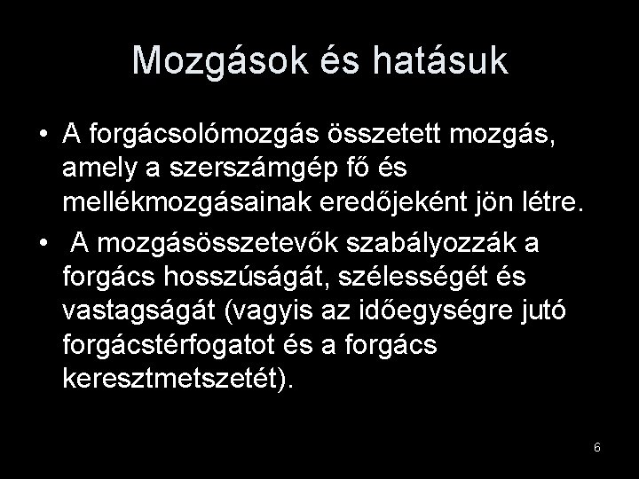 Mozgások és hatásuk • A forgácsolómozgás összetett mozgás, amely a szerszámgép fő és mellékmozgásainak