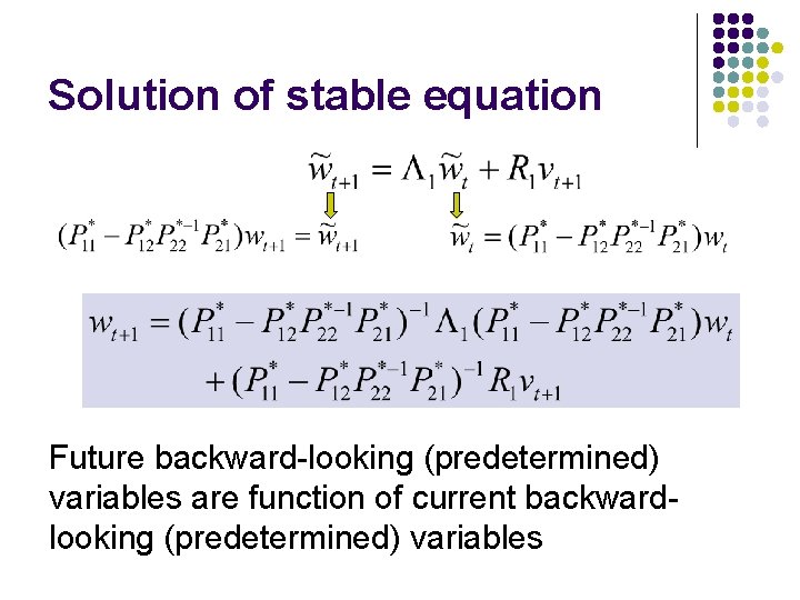 Solution of stable equation Future backward-looking (predetermined) variables are function of current backwardlooking (predetermined)