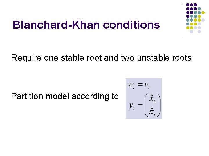 Blanchard-Khan conditions Require one stable root and two unstable roots Partition model according to