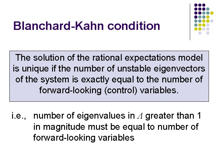 Blanchard-Kahn condition The solution of the rational expectations model is unique if the number