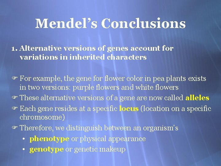 Mendel’s Conclusions 1. Alternative versions of genes account for variations in inherited characters F