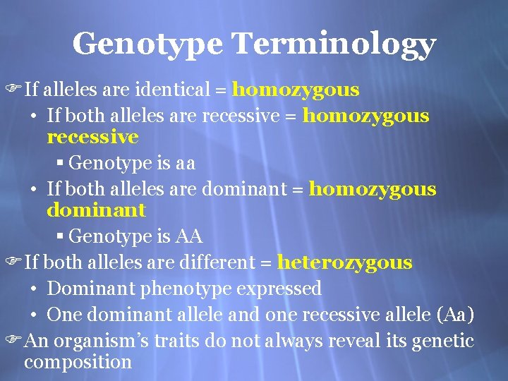 Genotype Terminology FIf alleles are identical = homozygous • If both alleles are recessive