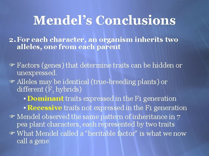 Mendel’s Conclusions 2. For each character, an organism inherits two alleles, one from each