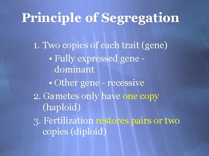 Principle of Segregation 1. Two copies of each trait (gene) • Fully expressed gene