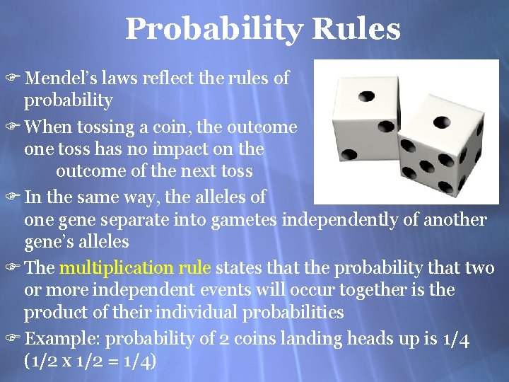 Probability Rules F Mendel’s laws reflect the rules of probability F When tossing a