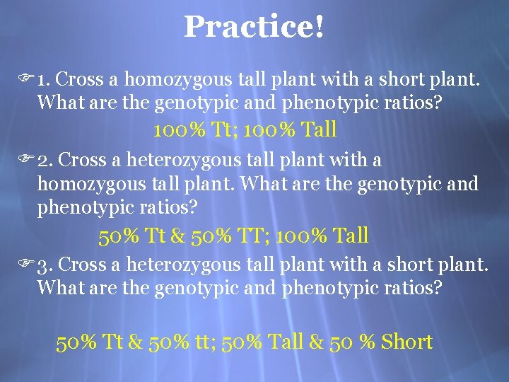 Practice! F 1. Cross a homozygous tall plant with a short plant. What are