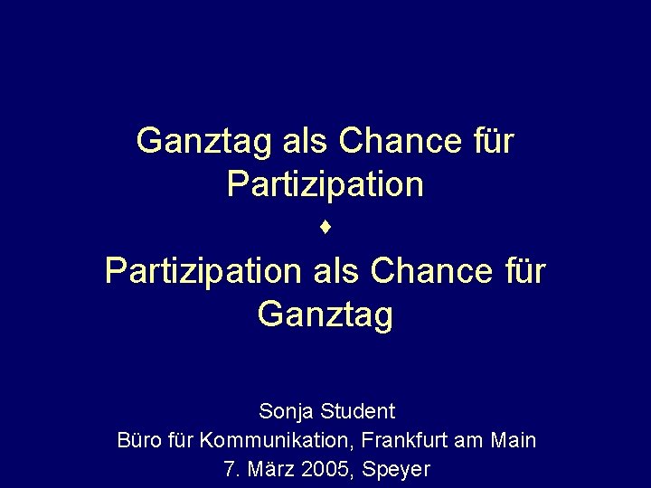 Ganztag als Chance für Partizipation s Partizipation als Chance für Ganztag Sonja Student Büro