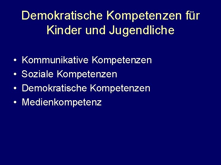 Demokratische Kompetenzen für Kinder und Jugendliche • • Kommunikative Kompetenzen Soziale Kompetenzen Demokratische Kompetenzen