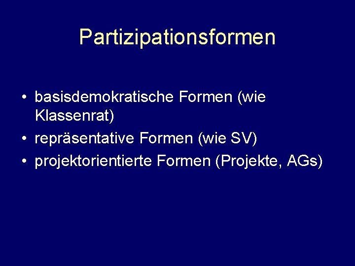 Partizipationsformen • basisdemokratische Formen (wie Klassenrat) • repräsentative Formen (wie SV) • projektorientierte Formen