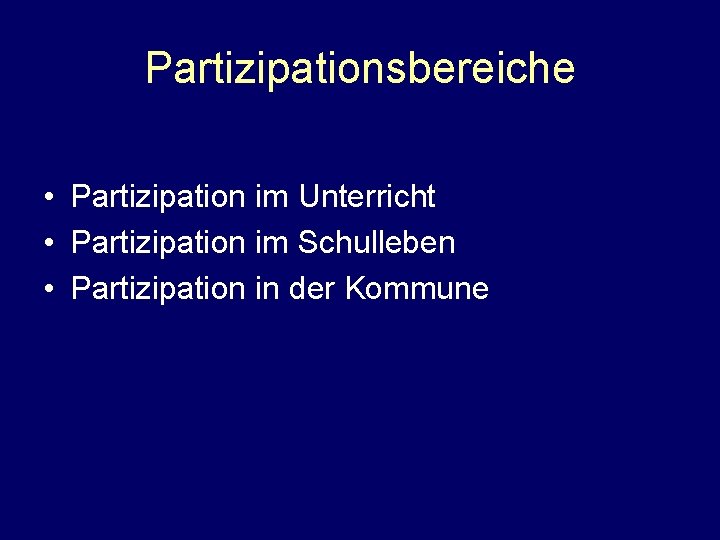 Partizipationsbereiche • Partizipation im Unterricht • Partizipation im Schulleben • Partizipation in der Kommune