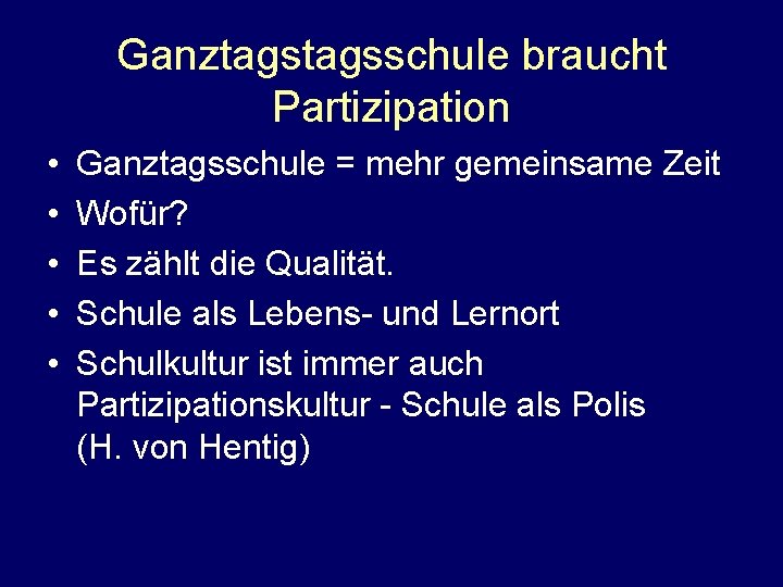 Ganztagsschule braucht Partizipation • • • Ganztagsschule = mehr gemeinsame Zeit Wofür? Es zählt