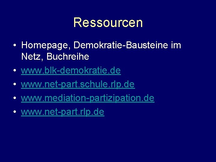 Ressourcen • Homepage, Demokratie-Bausteine im Netz, Buchreihe • www. blk-demokratie. de • www. net-part.