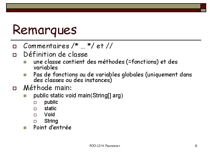 Remarques o o Commentaires /* … */ et // Définition de classe n n