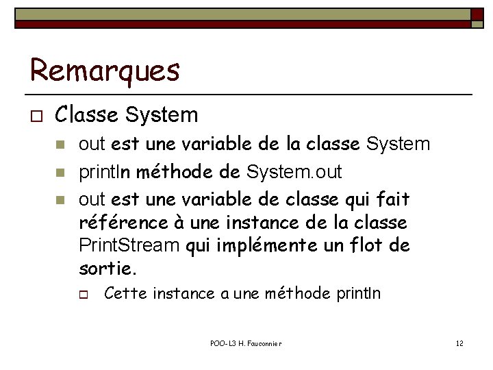 Remarques o Classe System n n n out est une variable de la classe