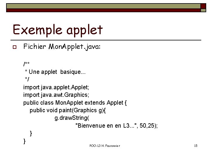 Exemple applet o Fichier Mon. Applet. java: /** * Une applet basique. . .