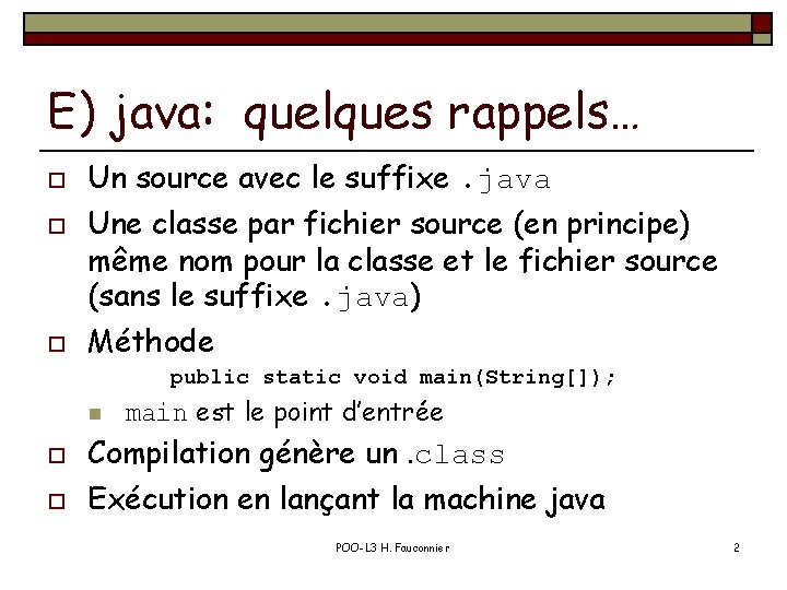 E) java: quelques rappels… o o o Un source avec le suffixe. java Une