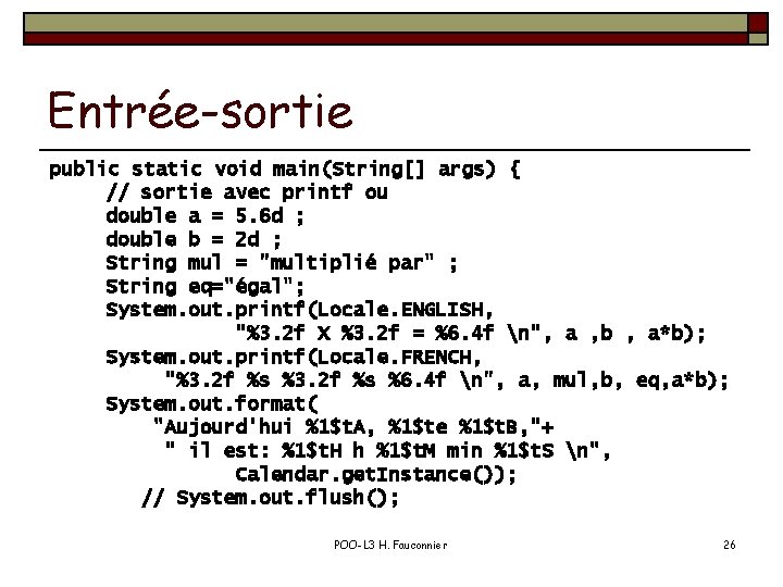 Entrée-sortie public static void main(String[] args) { // sortie avec printf ou double a