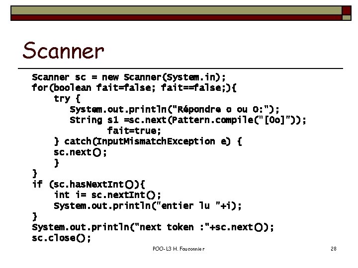 Scanner sc = new Scanner(System. in); for(boolean fait=false; fait==false; ){ try { System. out.