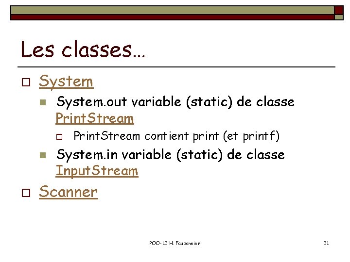 Les classes… o System n System. out variable (static) de classe Print. Stream o