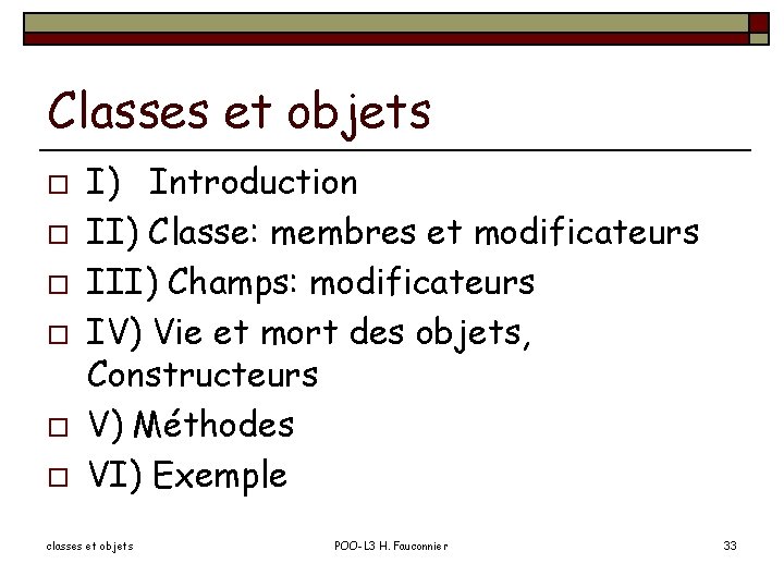 Classes et objets o o o I) Introduction II) Classe: membres et modificateurs III)