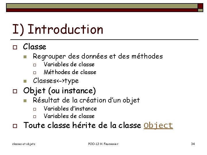 I) Introduction o Classe n Regrouper des données et des méthodes o o n