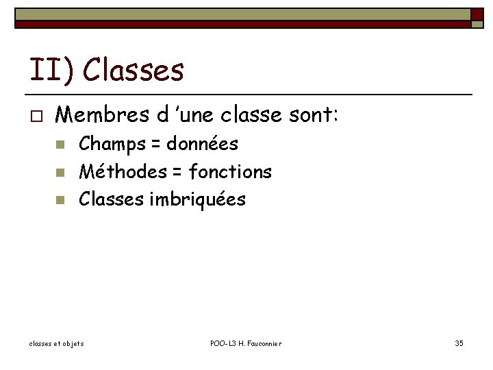 II) Classes o Membres d ’une classe sont: n n n Champs = données