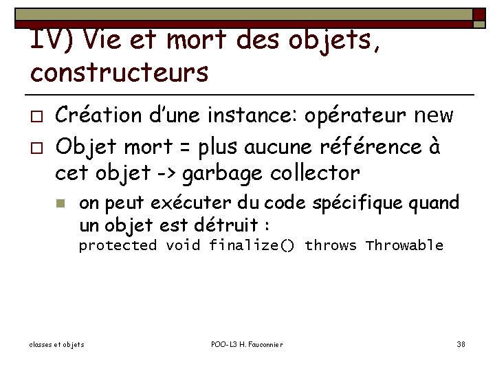 IV) Vie et mort des objets, constructeurs o o Création d’une instance: opérateur new