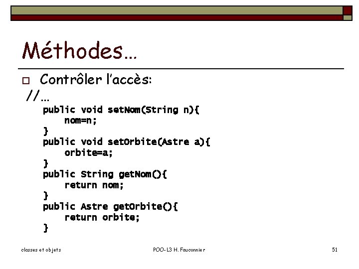 Méthodes… Contrôler l’accès: //… o public void set. Nom(String n){ nom=n; } public void