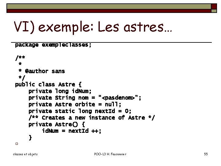 VI) exemple: Les astres… package exempleclasses; /** * * @author sans */ public class