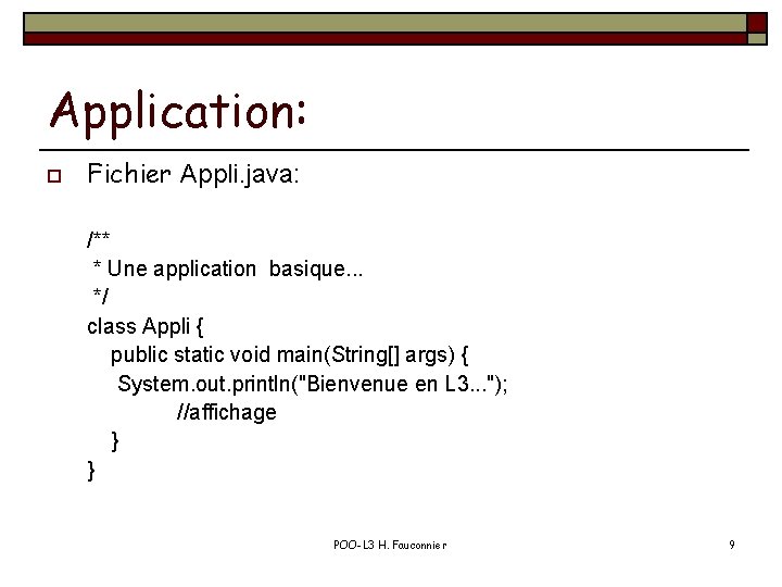 Application: o Fichier Appli. java: /** * Une application basique. . . */ class