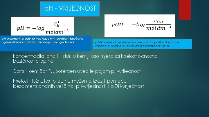 p. H-vrijednost se definira kao negativni logaritam brojčane vrijednosti množinske koncentracije oksonijevih iona. p.