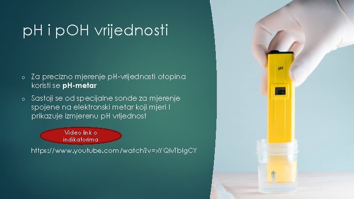 p. H i p. OH vrijednosti o Za precizno mjerenje p. H-vrijednosti otopina koristi