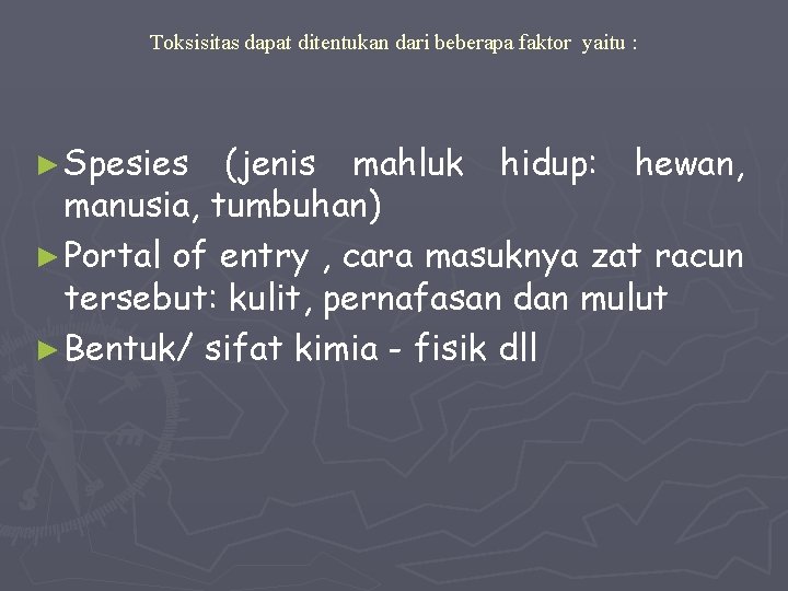 Toksisitas dapat ditentukan dari beberapa faktor yaitu : ► Spesies (jenis mahluk hidup: hewan,