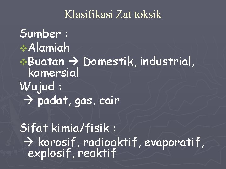 Klasifikasi Zat toksik Sumber : v. Alamiah v. Buatan Domestik, industrial, komersial Wujud :