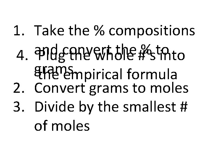 1. Take the % compositions and convert the % to 4. Plug the whole