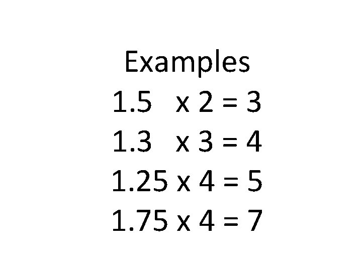 Examples 1. 5 x 2 = 3 1. 3 x 3 = 4 1.