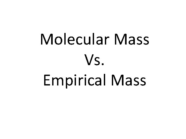 Molecular Mass Vs. Empirical Mass 