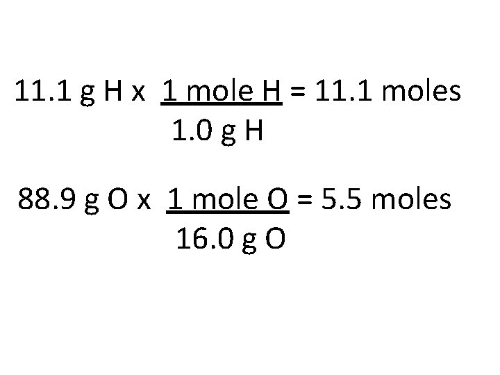 11. 1 g H x 1 mole H = 11. 1 moles 1. 0