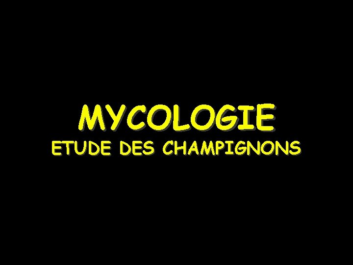 MYCOLOGIE ETUDE DES CHAMPIGNONS 