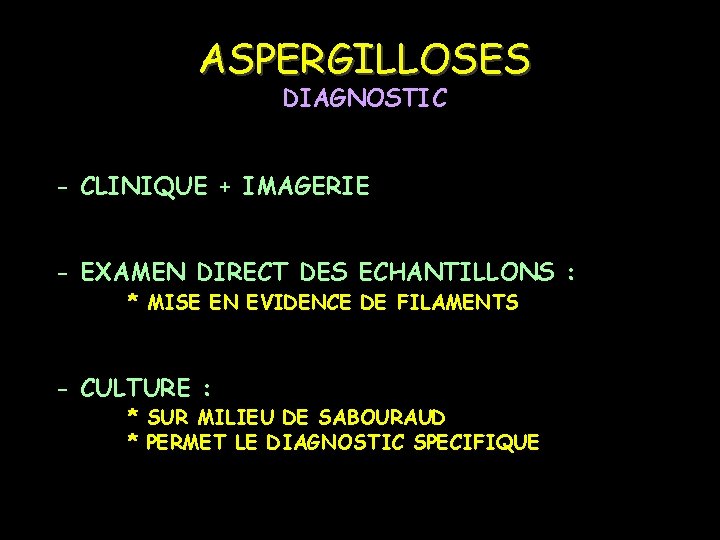 ASPERGILLOSES DIAGNOSTIC - CLINIQUE + IMAGERIE - EXAMEN DIRECT DES ECHANTILLONS : * MISE