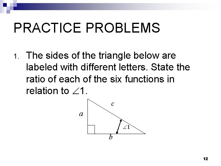 PRACTICE PROBLEMS 1. The sides of the triangle below are labeled with different letters.