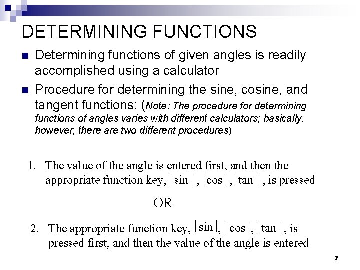 DETERMINING FUNCTIONS n n Determining functions of given angles is readily accomplished using a