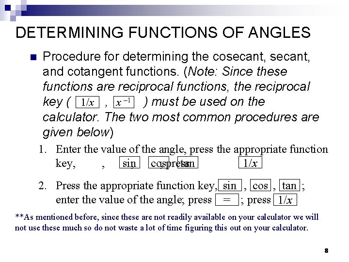DETERMINING FUNCTIONS OF ANGLES n Procedure for determining the cosecant, and cotangent functions. (Note: