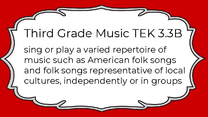 Third Grade Music TEK 3. 3 B sing or play a varied repertoire of