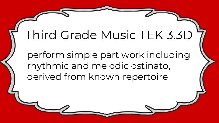 Third Grade Music TEK 3. 3 D perform simple part work including rhythmic and