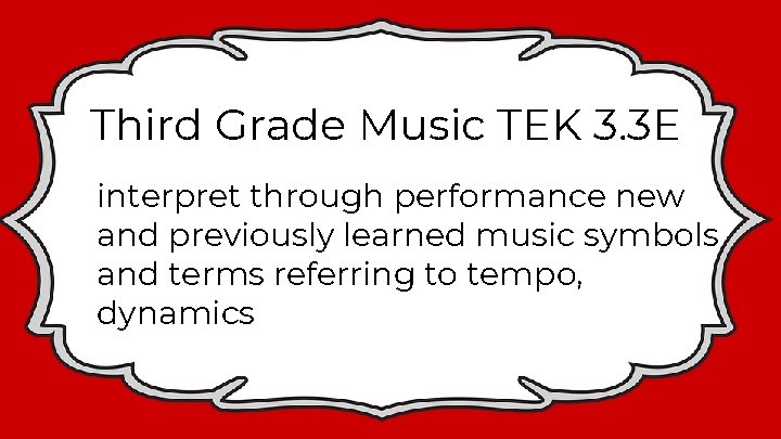 Third Grade Music TEK 3. 3 E interpret through performance new and previously learned