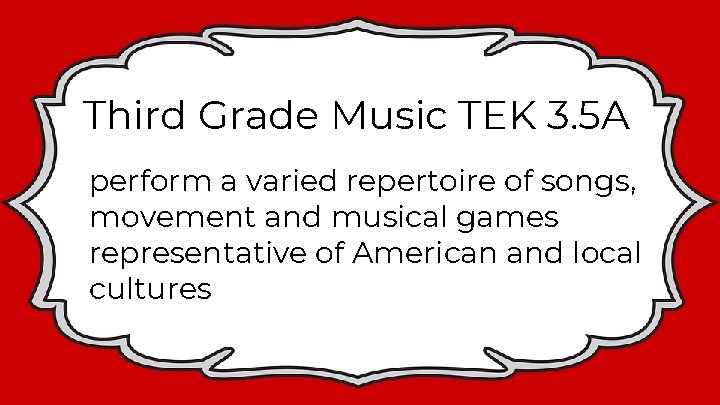 Third Grade Music TEK 3. 5 A perform a varied repertoire of songs, movement