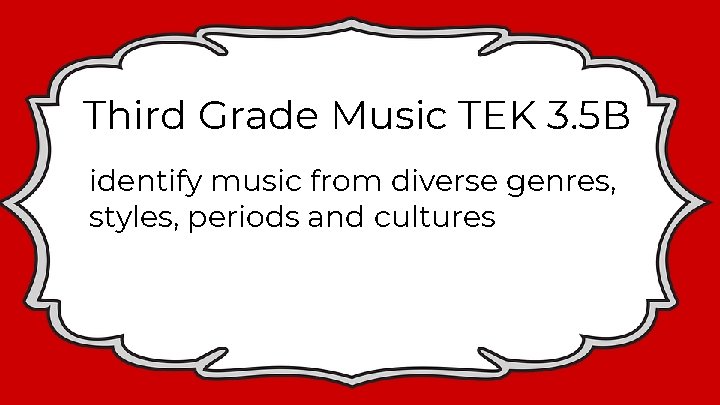 Third Grade Music TEK 3. 5 B identify music from diverse genres, styles, periods